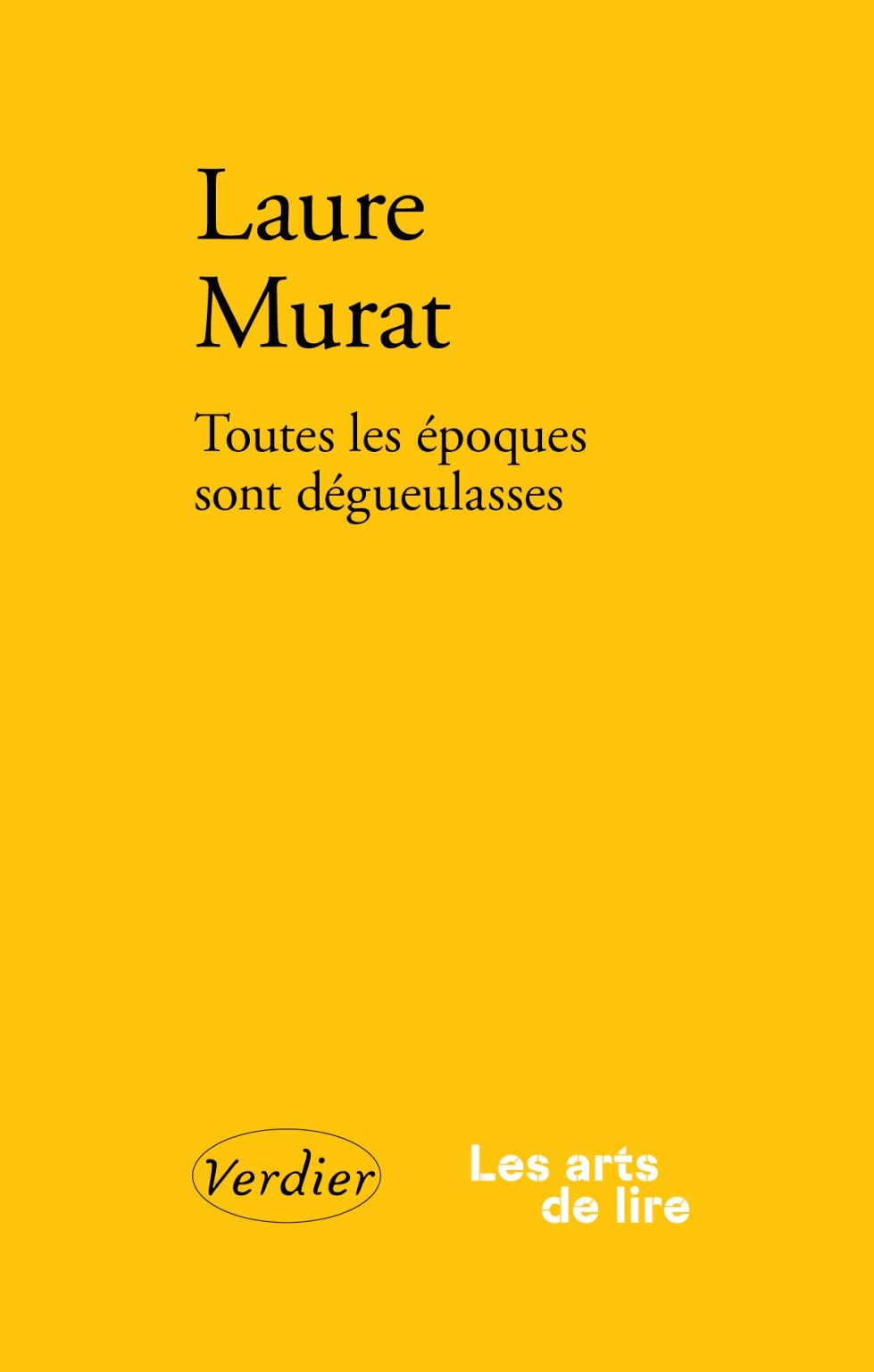 Laure Murat Toutes les époques sont dégueulasses
