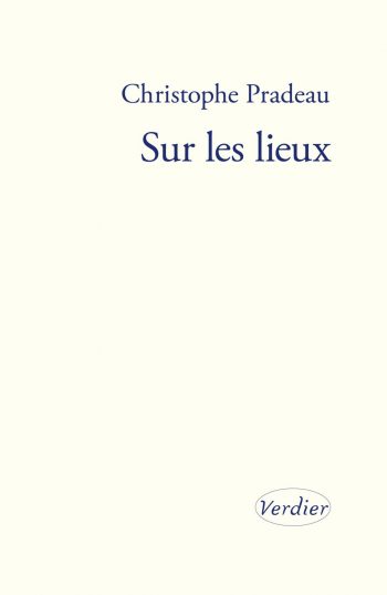Christophe Pradeau Sur les lieux, éditions Verdier